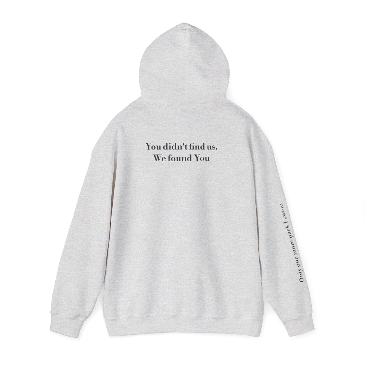 "You didn't find us, We found you" - Hoodie